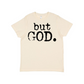 but GOD. Graphic Tee