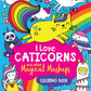 I Love Caticorns and Other Magical Mashups Coloring Book